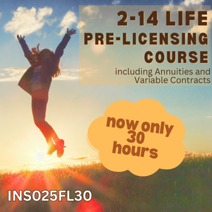 30 hour - 2-14 Life & Variable Annuity-Only Pre-Licensing Course (INS025FL30) 30 hour - 2-14 Life & Variable Annuity-Only Pre-Licensing Course (INS025FL30)