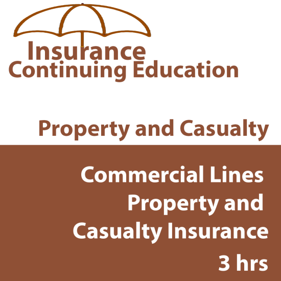 3hr Property and Casualty CE- Commercial Lines Property and Casualty Insurance CE 3hr Property and Casualty CE- Commercial Lines Property and Casualty Insurance CE