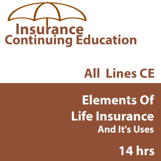 14 hr All Licenses CE - ELEMENTS OF LIFE INSURANCE AND ITS USES IN CONTEMPORARY AMERICA (INSCE001FL14) 14 hr All Licenses CE - ELEMENTS OF LIFE INSURANCE AND ITS USES IN CONTEMPORARY AMERICA (INSCE001FL14)